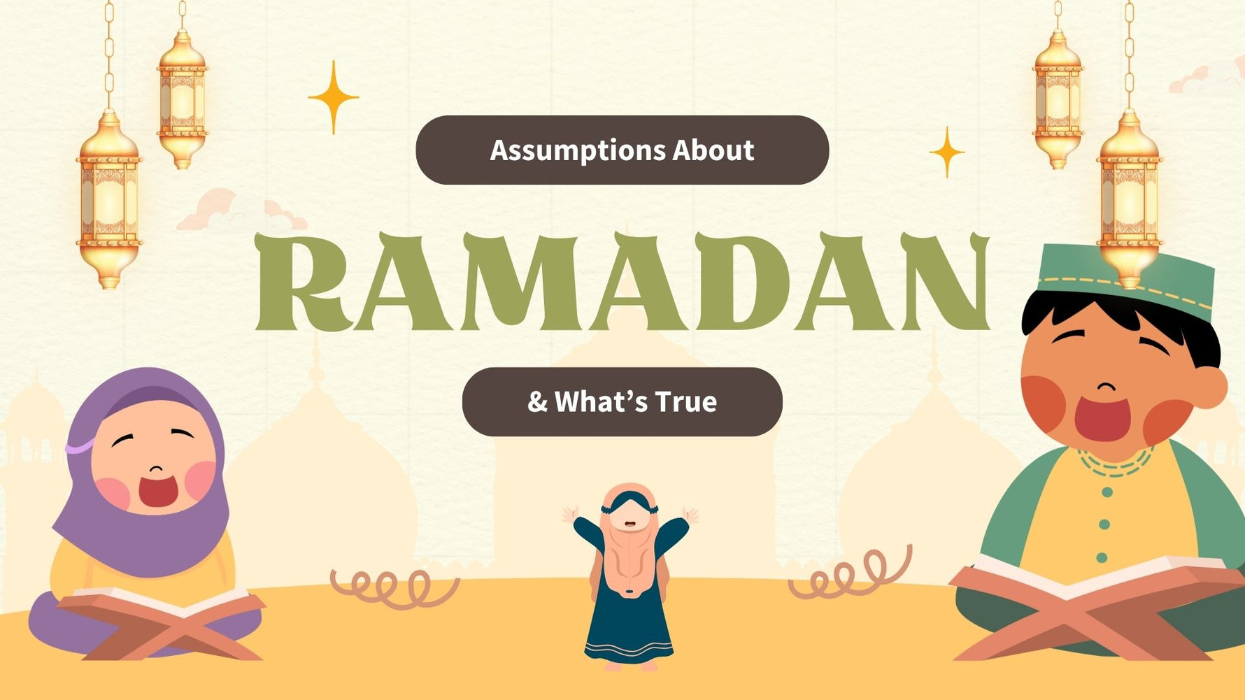 Assumptions About Ramadan & Whats True
