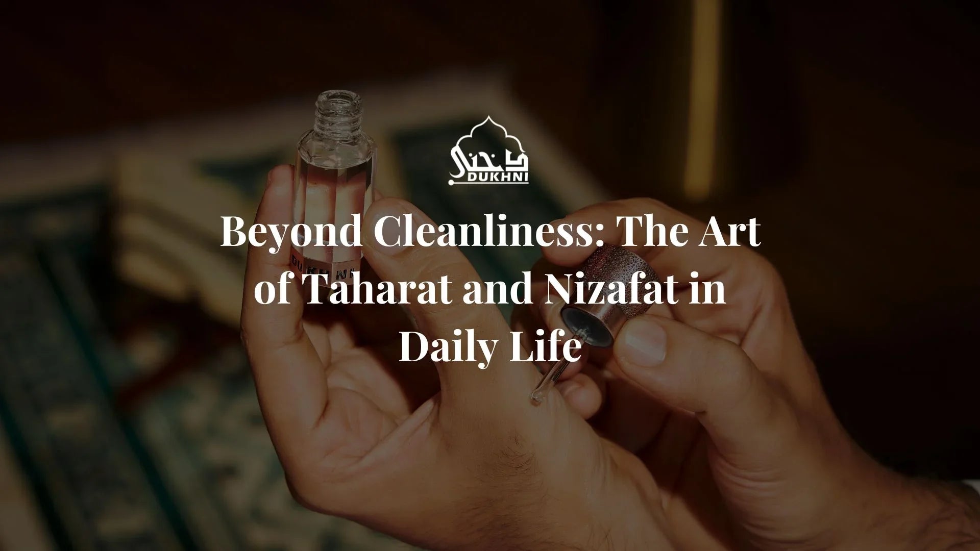 Beyond Cleanliness The Art of Taharat and Nizafat in Daily Life_UK