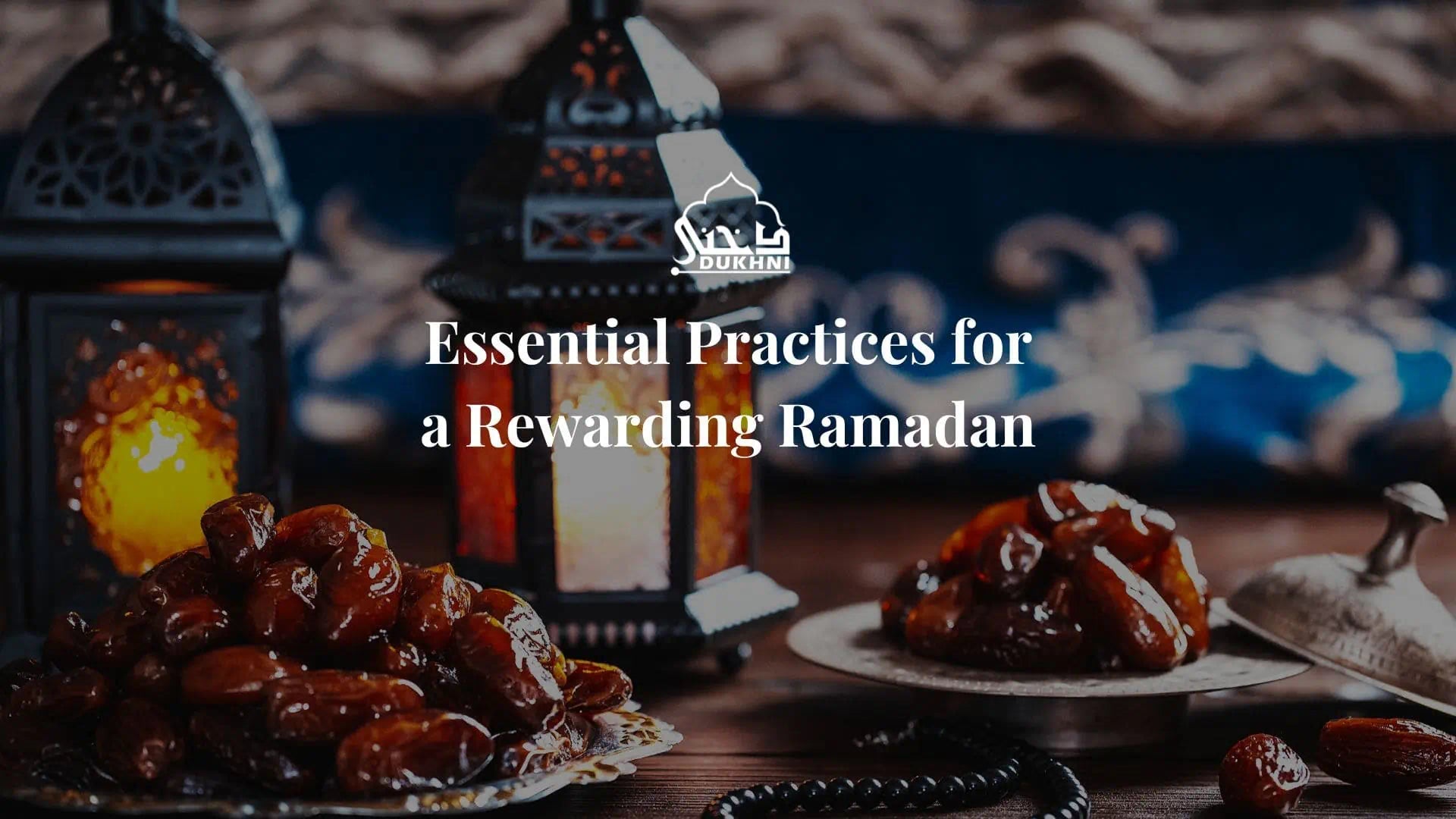 Essential practices for a rewarding Ramadan