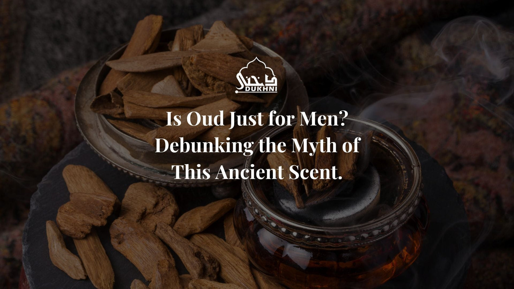 Oud for Men - Debunking the Myth of This Ancient Scent - UK